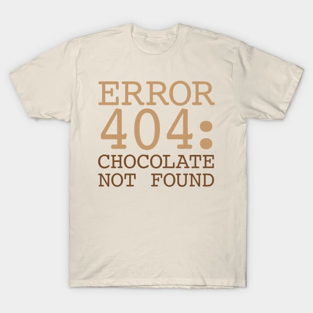 Error 404 Chocolate Not Found T-Shirt by oddmatter